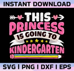 This Princess Is Going To Kindergarten Grade (Svg, Png, Dxf, Eps, ) Back to School, First Day of School, Digital