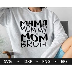 Mama Mommy Mom Bruh svg,Happy Mother's day svg,Mom Life Svg,Mother's day t shirt svg,Happy Mother's day t shirt svg,svg