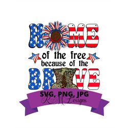 Home of the Brave  SVG, PNG, JPG, sublimation, Fourth of July, Patriotic, Independence Day, cricut, silhouette
