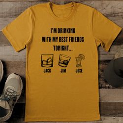 i'm drinking with my best friends tonight tee