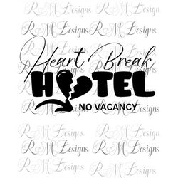 Heart Break Hotel, No Vacancy, Valentine Png, Funny Valentine Day Shirt Png, Anti Valentine Png, Cricut File, Sublimatio