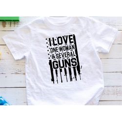 I Love One Woman And Several Guns Shirt, 2nd Amendment shirt, I Love Guns Shirt, Mens Pro Gun Shirt, Second Amendment sh