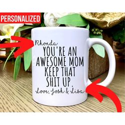 Custom You're an Awesome Mom Keep That Shit Up Mug Funny Mother's Day Gift Mom Coffee Cup Mom Gift Personalized Gift for