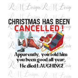 Christmas Has been Cancelled!  Funny Xmas Png Instant Download, Xmas Sublimation file, Santa Claus png, Funny Xmas Gift,