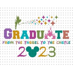 Graduate 2023 Svg, From The Tassel To The Castle  Svg, Senior 2023 Svg, Class Of 2023 Svg, Class of 2023 Shirt Svg, Grad