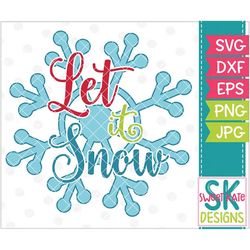 Let it Snow with Snowflake SVG dxf EPS png JPG htv Heat Transfer Vinyl Cricut svg Explore Silhouette svg Cameo Winter sv