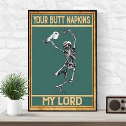 Your Butt Napkins My Lord Poster, Funny Skeleton With Toilet Paper Wall Art, Funny Skull Bathroom, Bathroom Decor