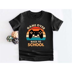 Game Over Back To School Shirt, First Day of School Shirt, Back To School Shirt, Kindergarten, First Grade, Pre School S
