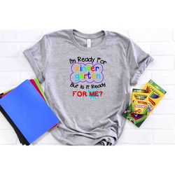 I'm Ready  kindergarten But Is It Ready For Me T-Shirt, Custom Tee, Back To School Tee, First Day To School Tee, Student