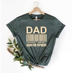 Dad Scan for Payment Tshirt, Father's Day Gift, Gift For Him, Dad Gift, Fathers Day Mens Dad, Fathers Day Shirt, America
