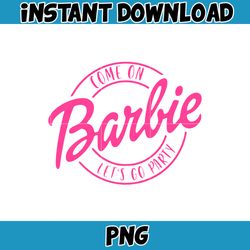 Barb PNG, Come on Barb lets go party,pink doll Png , Girl Png, Sticker Clipart, Files for Cricut , PNG Decal, Barb movie