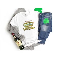 Have A Lucky Day Shirt, Lucky Shamrock Shirt, St Patrick Day Shirt, Lucky Irish Shirt, Lucky Shirt, Lucky Day Shirt, Luc