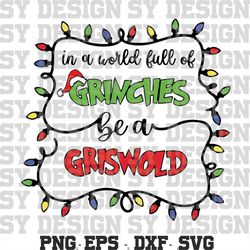 Be A Griswold SVG, In A World Full Of Grinches Be A Griswold SVG Png, Merry Grinchmas Svg, Awesome Christmas svg For Sub