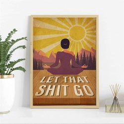 Let That Shit Go  Girl Yoga Poster, Boho Sun Yoga Girl Print Art, Yoga Art, Yoga Poster, Gift For Yoga Lovers