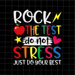 Rock The Test Do Not Stress Svg, Just Do Your Best Svg, Rock The Test Teacher Svg, Test Day Svg, Testing Day Funny Teach