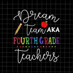 Dream Team Fourth Grade Teachers Svg, Back To School 4th Grade Svg, Teacher Quote Svg, Back To School Quote Svg, Svg For