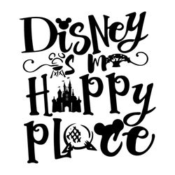 Disney Is My Happy Place, disney, disneyland, disney world, disney character, disney town, disney svg