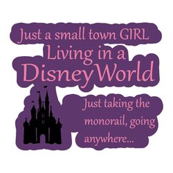 Just A Small Town Girl Living In A Disney World Svg, Disney Svg, Disney World Svg, Silhouette Cameo, Cricut File, Dxf, P