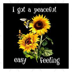 I Got A Peaceful Easy Feeling Svg, Flower Svg, Peaceful Svg, Sunflower Svg, Feeling Svg, Birthday Gift Svg, Gift For Gir