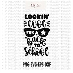 Lookin' Cool For Back to School SVG, Back to School Svg, 1st Day of School Quote, Boys First Day Shirt, Png, Svg Files F