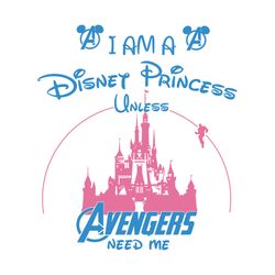 I Am A Disney Princess Unless Avengers Need Me Shirt Svg, Funny Shirt Svg,Disney Princess, Disney Shirt Svg, Disney Cast