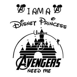 I Am A Disney Princess Unless Avengers Need Me Shirt Svg, Funny Shirt, Disney Princess, Disney Shirt Svg, Marvel avenger