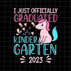I Just Officially Graduated Kindergarten 2023 Svg, Last Day Of School Teacher Svg, Teacher Life Svg, Day Of School Svg,