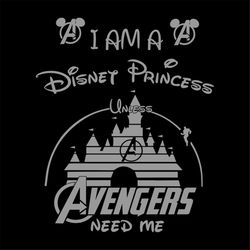 I Am A Disney Princess Unless Avengers Need Me Shirt Svg, Funny Shirt, Disney Princess Svg, Disney Svg, Marvel avengers,