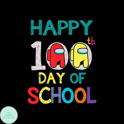 100th Day Of School Shirt Svg Among Us Happy 100 Days School Vector, 100th Day Svg Diy Craft Svg File For Cricut, 100th