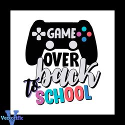Back To School Shirt Svg Game Over Vector, Cute Gift For Student Svg Diy Craft Svg File For Cricut, Preschool Svg Eps Pn