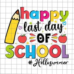Happy Last Day Of School Hello Summer Svg, Last Day Of School Teacher Svg, Teacher Life Svg, Day Of School Svg, Techerli