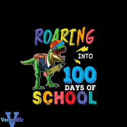 100th Day Of School Shirt Svg Roaring 100 Days School Vector, 100th Day Svg Diy Craft Svg File For Cricut, 100th Day Of