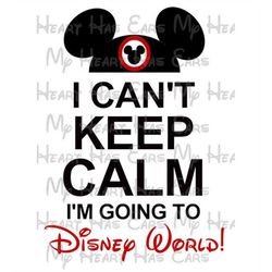 i can't keep calm i'm going to wdw mickey mouse hat ears image png digital file sublimation print waterslide tshirt desi