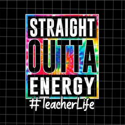 Straight Outta Energy Teacher Life Tie Dye Png, Hello Summer Png, Last Day Of School Png, Class Of Summer Glasses Png