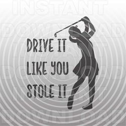 Woman Golfer SVG,Female Golfer SVG,Drive It Like You Stole It Golfing Quote svg -Vector Art Commercial/Personal Use- Sil