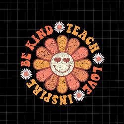 Be Kind Teach Love Inspire Svg, Teacher Quote Svg, Back To School Quote Svg, First Day Of School Svg, Class Of School Sv