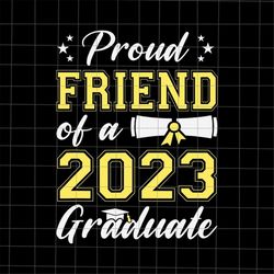 Proud Friend Of A Class Of 2023 Graduate Svg, Friend Graduation Svg, Last Day Of School Teacher Svg, Teacher Life Svg, D