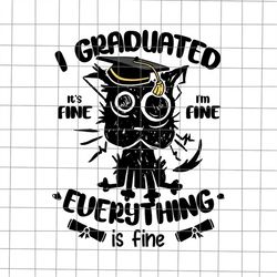 I Graduated It's Fine Everything Is Fine Svg, Funny Black Cat Last Day Of School Svg, Funny Black Cat Graduation Svg, Te