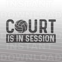 volleyball svg file,court is in session svg,volleyball quote svg -vector art commercial & personal use-cricut,cameo,silh