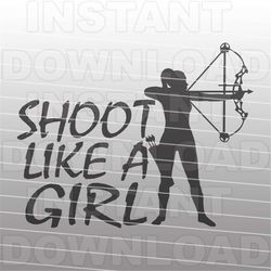 Shoot Like a Girl Female Woman Bowhunter SVG File,Archery Girl Shooting Compound Bow svg,Commercial & Personal Use,Cricu