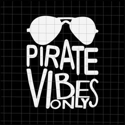 Pirate Vibes Only Svg, Teacher Quote Svg, Back To School Quote Svg, Fist Day Of School Svg, Cricut and Silhouette