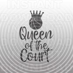 queen of the basketball court,girls basketball svg,basketball quote svg -vector art commercial & personal use- cricut,si