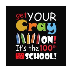 Get your cray on its the 100th day of school SVG Files For Silhouette, Files For Cricut, SVG, DXF, EPS, PNG Instant Down
