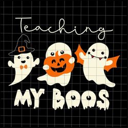 Teaching My Boos Halloween Svg, Teacher Halloween Svg, Funny Boss Halloween Svg, Cute Ghost halloween Svg