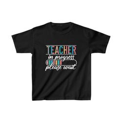 Student Teacher Shirt, Future Teacher Shirt, Teacher Shirt, Teacher in Progress, Student Teacher Gifts