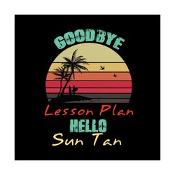 Goodbye lesson plan hello sun tan SVG Files For Silhouette, Files For Cricut, SVG, DXF, EPS, PNG Instant Download