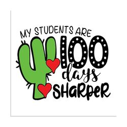My students are 100 days sharper,cactus svg, cactus shirt, love cactus,Happy 100th day of school,100th day of school svg