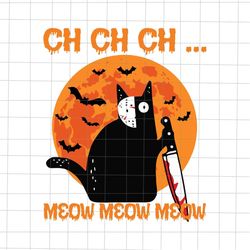 Ch Ch Ch Meow Meow Meow Svg, Scary Halloween Black Cat Svg, Black Cat Halloween Svg, Cat With Knife Svg, Cat Night Moon