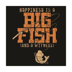 Happiness Is A Big Fish Cand A Witness Svg, Trending Svg, Fishing Svg, Fish Svg, Big Fish Svg, Fishing Lovers Svg, Fishi