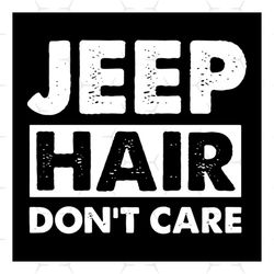 Jeep Hair Dont Care svg, Vehicle Svg, Jeep Svg, Hair Svg, Vehicle Quotes Svg, Transport Svg, Vehicle Legends Codes Svg,